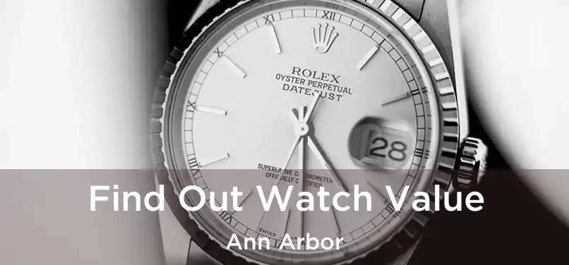  Find Out Watch Value Ann Arbor
